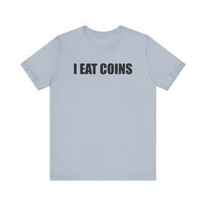 I Eat Coins Shirt, Funny Meme Shirt, Coin Collecting Shirt, Numismatist Shirt, Oddly Specific Shirt, Weird Shirt, Ironic Shirt, Gag Gift Light Blue