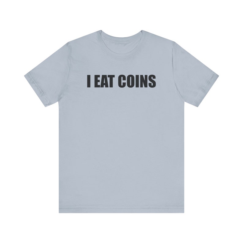 I Eat Coins Shirt, Funny Meme Shirt, Coin Collecting Shirt, Numismatist Shirt, Oddly Specific Shirt, Weird Shirt, Ironic Shirt, Gag Gift Light Blue