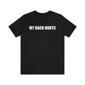 Funny Meme Shirt, My Back Hurts, Funny Dad Shirt, Mechanic Shirt, Trucker Shirt, Gardener Shirt, Physical Therapy Shirt,Truck Driver Shirt,