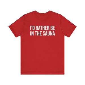 Sauna Shirt, Sauna Gift, Sauna Lover Gift, Sauna T-Shirt, I'd Rather Be In The Sauna image 8