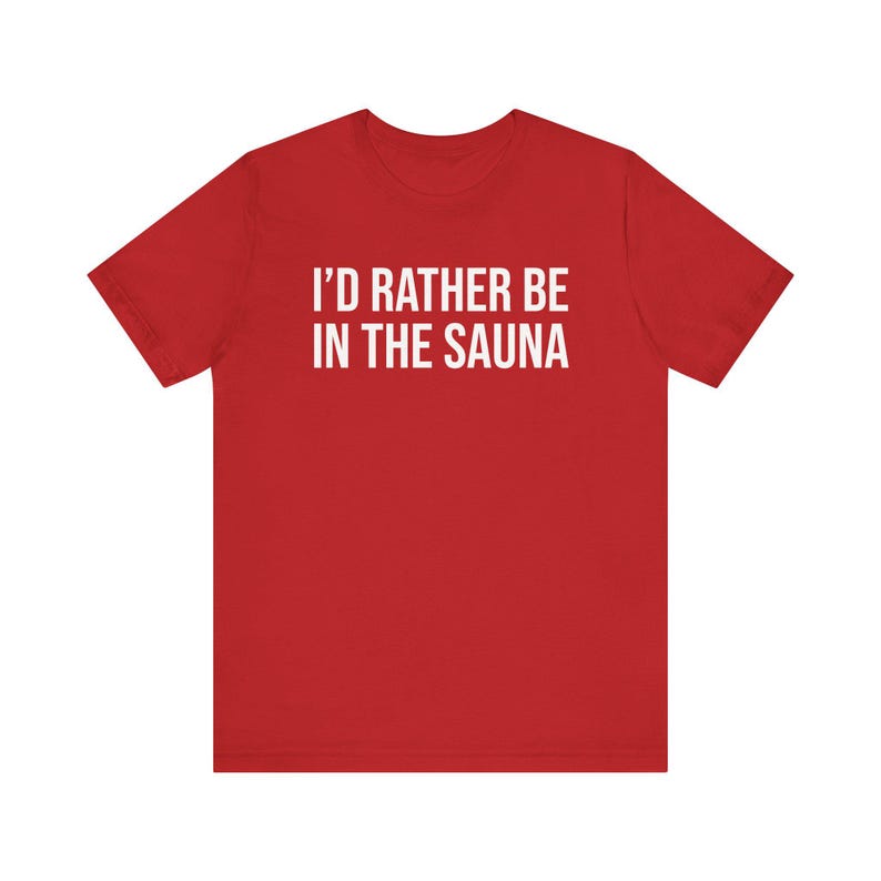 Sauna Shirt, Sauna Gift, Sauna Lover Gift, Sauna T-Shirt, I'd Rather Be In The Sauna image 8