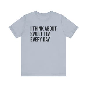 Sweet Tea Shirt, Sweet Tea Lover Gift, Tea Lover Shirt, I Think About Sweet Tea Every Day image 5
