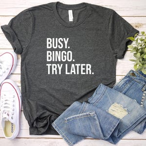 Funny Bingo Shirt, Bingo Player Shirt, Bingo Game Shirt, Bingo Lover Shirt, Gift For Bingo Lover, Bingo Tee, Busy Bingo Try Later