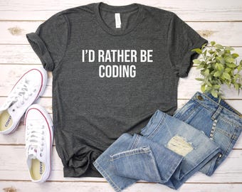 Coding Shirt, Programmer Shirt, Coder Gift, Programming Tshirt, IT Shirt, Computer Engineer Shirt, Software Engineer, I'd Rather Be Coding