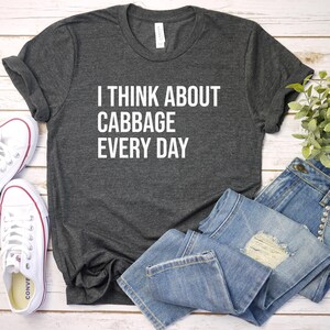 Cabbage Shirt, Vegetable Shirt, Foodie Gift, Cabbage Lover, Gardening Shirt, Veggie Tshirt, Cabbage Gift, I Think About Cabbage Every Day