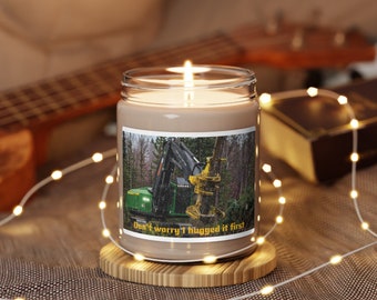 Don't worry I hugged it first, buncher, buncher candle, logging, loggers gift, feller buncher gift, logger, forestry candle, foresty