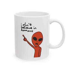 Funny Alien Coffee Mug UFO Lover Gift Outer Space Quote Cup Sci Fi Humor Mug for Men Women Cute Alien Graphic Ceramic Mug