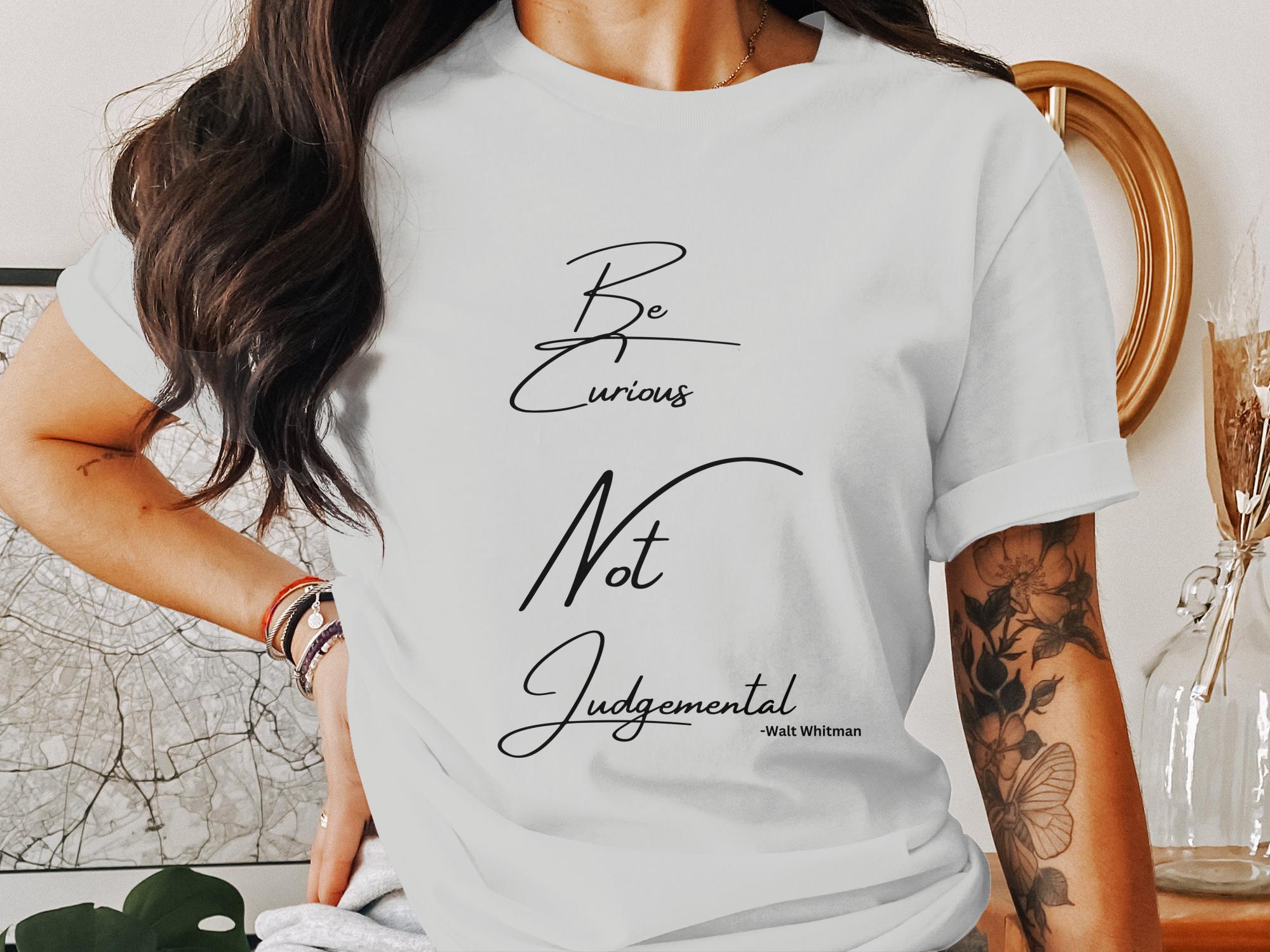 Be Curious Not Judgemental T Shirts Long Sleeves Tank Tops Sweatshirts