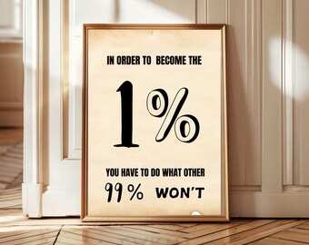 In Order to Become the 1% Motivational Inspirational Wall Art, Entrepreneur Success Wall Art, Wall Art Office Modern Art, Success Quotes