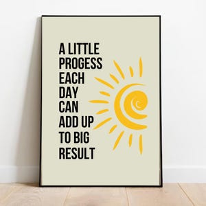 May include: A motivational poster with a yellow sun graphic and the text "A little progress each day can add up to big result".