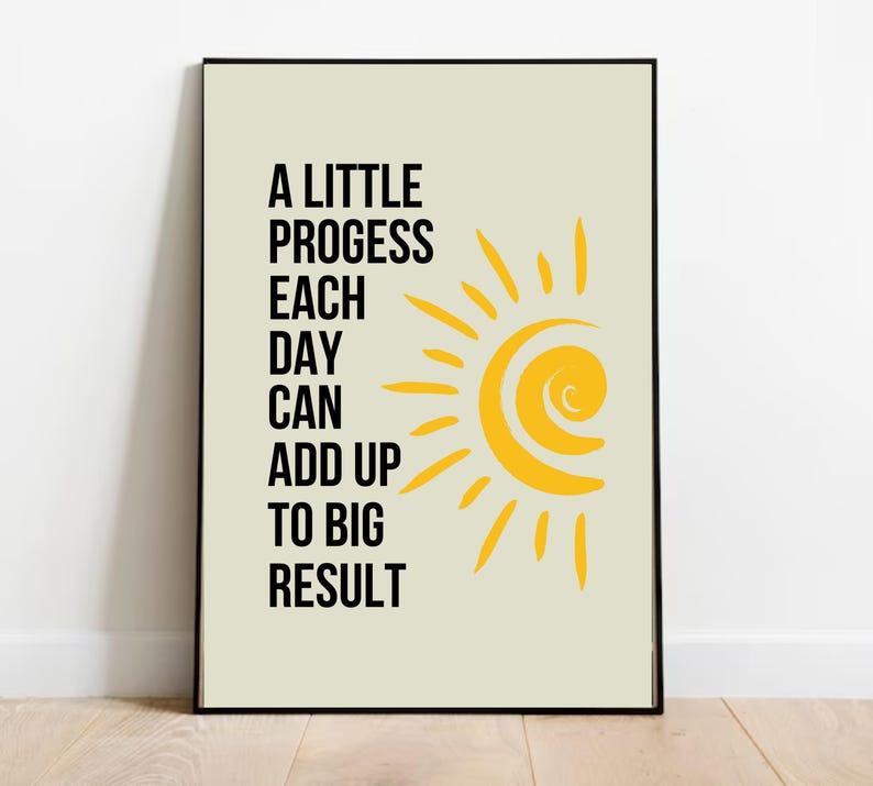 May include: A motivational poster with a yellow sun graphic and the text "A little progress each day can add up to big result".