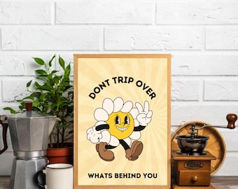 Don't Trip Over What's Behind You Wall Decor Art Print,   Positive Quote Poster, Quote Art Digital Download,  Retro Character Printable