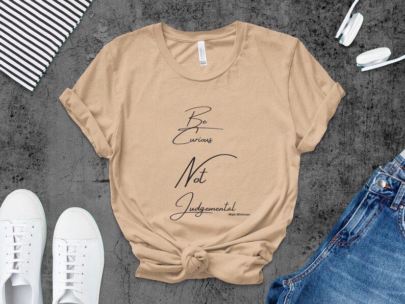 Be Curious Not Judgemental T Shirts Long Sleeves Tank Tops Sweatshirts