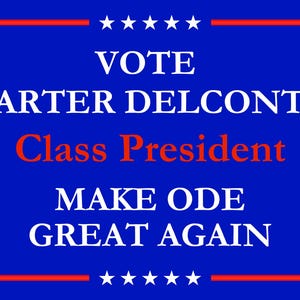 May include: A blue campaign sign with white and red text. The sign reads "VOTE CARTER DELCONTE Class President MAKE ODE GREAT AGAIN" with red and white stars and red lines.