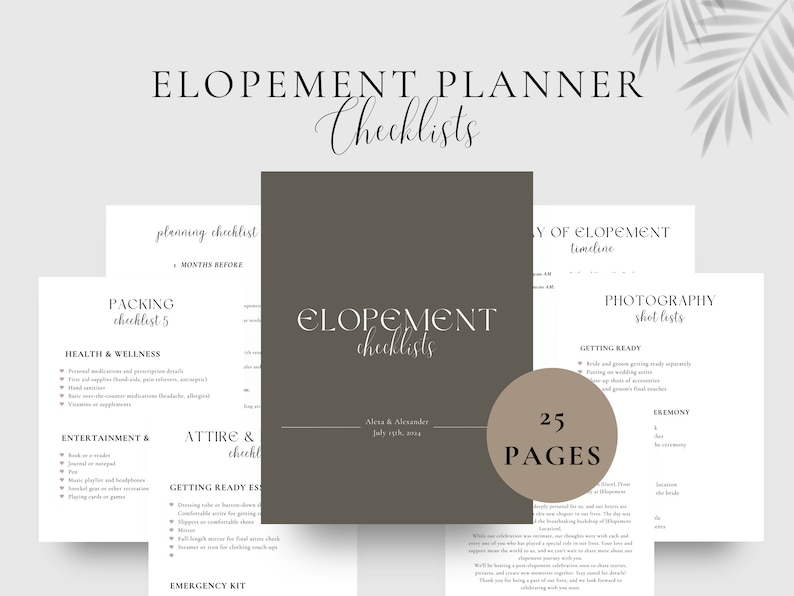 May include: A printable checklist for planning an elopement. The checklist is divided into sections such as packing, health and wellness, entertainment, attire, getting ready essentials, and emergency kit. The checklist also includes a timeline for the day of the elopement and a photography shot list. The checklist is designed in a minimalist style with a brown background and white text. The text "ELOPEMENT Checklists" is featured in a large font at the top of the page. The text "25 PAGES" is featured in a circle in the bottom right corner of the page.
