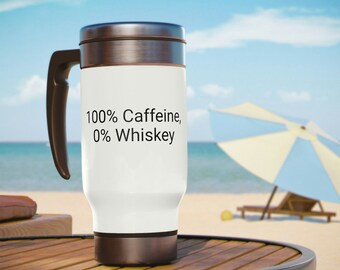100 percent Caffeine, 0 percent Whiskey - Hilarious Large Travel Mug for Coffee or Secret Drinks