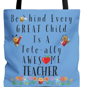 May include: A blue tote bag with the text "Behind Every GREAT Child Is A Tote-ally Awesome TEACHER" with a red apple heart and bee illustrations.