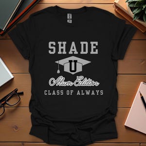 Shade Alum Edition T-Shirt, College T-Shirt, Graduation T-Shirt, Alumni Edition T-Shirt, Class Of Always T-Shirt, University T-Shirt