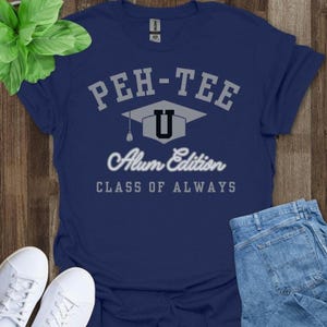 PEH-TEE T-Shirt, Graduation Gift, Alum Edition T-Shirt, Class of Always Tee, University T-Shirt, College T-Shirt, Alumni T-Shirt