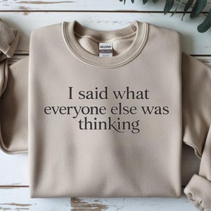 I Said What Everyone Else Was Thinking Sweatshirt, Funny Quote Crewneck, Minimalist Sarcastic Pullover