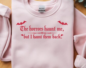 The Horrors Haunt Me But I Haunt Them Back Sweatshirt, Gothic Halloween Quote Crewneck, Spooky Horror Aesthetic Pullover