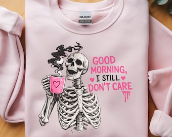 Good Morning I Still Don't Care Halloween Sweatshirt, Funny Skeleton Coffee Crewneck, Sarcastic Goth Humor Graphic Pullover