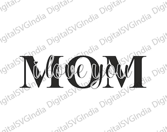 Mom I Love You SVG, Mother's Day Cut File (Digital Download)