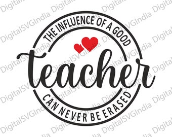 May include: A black and white graphic design with the text "THE INFLUENCE OF A GOOD TEACHER CAN NEVER BE ERASED" in a circular design. Two red hearts are above the word "Teacher".