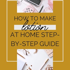 May include: A mustard-colored graphic with the text "HOW TO MAKE lotion AT HOME STEP-BY-STEP GUIDE." The image includes a laptop, notebooks, pens, and other stationery items. The website address is visible at the bottom.
