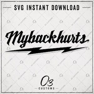 May include: Black and white SVG instant download graphic with the text "Mybackhurts" in a bold, stylized font. A black lightning bolt underlines the text. The design includes the "O3 CUSTOMS" logo.
