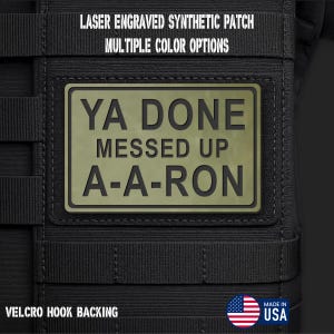 Ya Done Messed Up A-A-Ron Morale Patch – Laser Engraved, Hook & Loop Backing