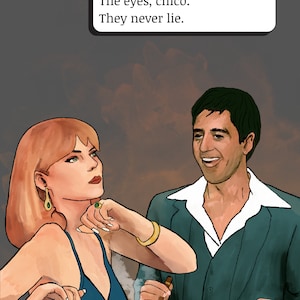Scarface Tony Montana & Vera “The eyel's Chico. They never lie.”
