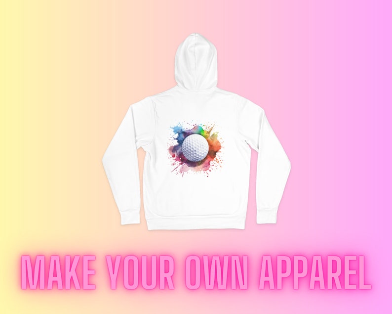 May include: White hoodie with a colorful watercolor design of a golf ball on the back. The text "MAKE YOUR OWN APPAREL" is printed below the image.