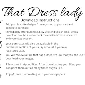 May include: Download instructions for digital products purchased on Etsy. The instructions include information about how to access the files after purchase, how to download the files, and how to print the files. The instructions also include a reminder to check the email address associated with the Etsy account.