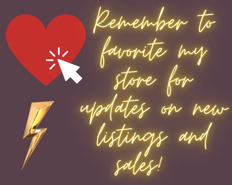 May include: A red heart with a cursor pointing to it, with the text "Remember to favorite my store for updates on new listings and sales!" in yellow neon lettering.