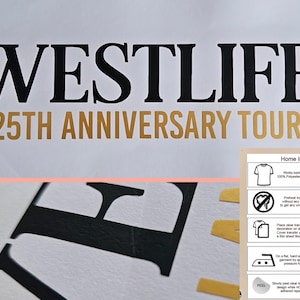 May include: Image shows the text "WESTLIFE 25TH ANNIVERSARY TOUR" in black and gold. Instructions for home ironing are displayed on the right. The image includes a close-up of the letter "E" from the word "WESTLIFE".