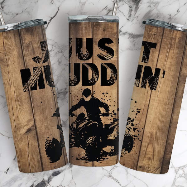 Just Muddin Tumbler Wrap, ATV Offroad, 20oz Sublimation Tumbler Wrap Design, PNG, Straight,Tapered 9.3 x 8.2” Straight Skinny,Quad,Dirt Race