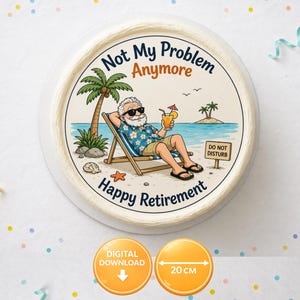 Könnte beinhalten: Runder Kuchen mit einer Strand-Szene-Illustration. Das Bild zeigt einen entspannten Mann mit Sonnenbrille, einen Cocktail, Palmen und den Text "Not My Problem Anymore Happy Retirement". Der Kuchen hat einen Durchmesser von 20 cm.
