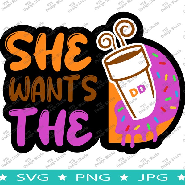 She Wants The D Svg, She Wants The D Png, Dunkin Donuts Coffee Svg, Coffee Cup Svg, Dunkin Donuts Svg, Dunkie Junkie Svg, Donut Svg