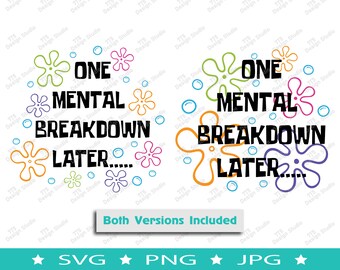 One Mental Breakdown Later SVG, One Mental Breakdown Later PNG, Funny Mental Health Svg, Funny Quote Svg, Funny Bikini Bottom Svg