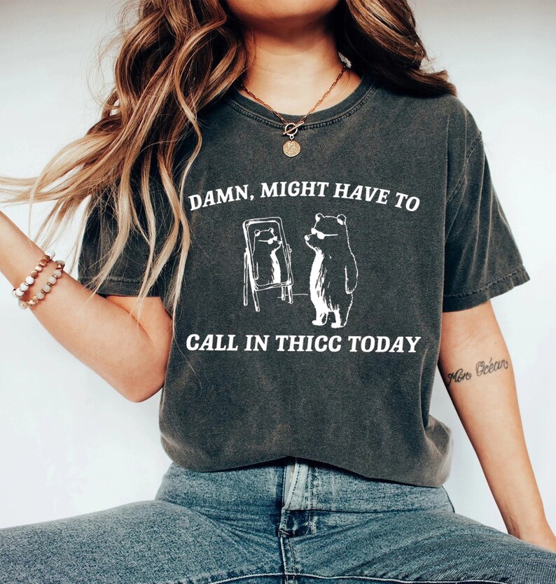 Damn Might Have to Call in Thicc Today T Shirt Funny Meme Tee Shirt ...