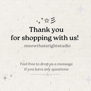 May include: Thank you for shopping with us! meowthatsrightstudio Feel free to drop us a message if you have any questions