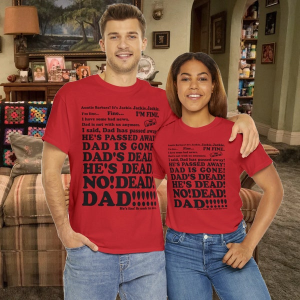 DAD'S DEAD TEE - Roseanne, Shirt, Jackie, dad, father, death, tv, funny, 90s, Laurie Metcalf, iconic, abc, funeral, Auntie Barbara