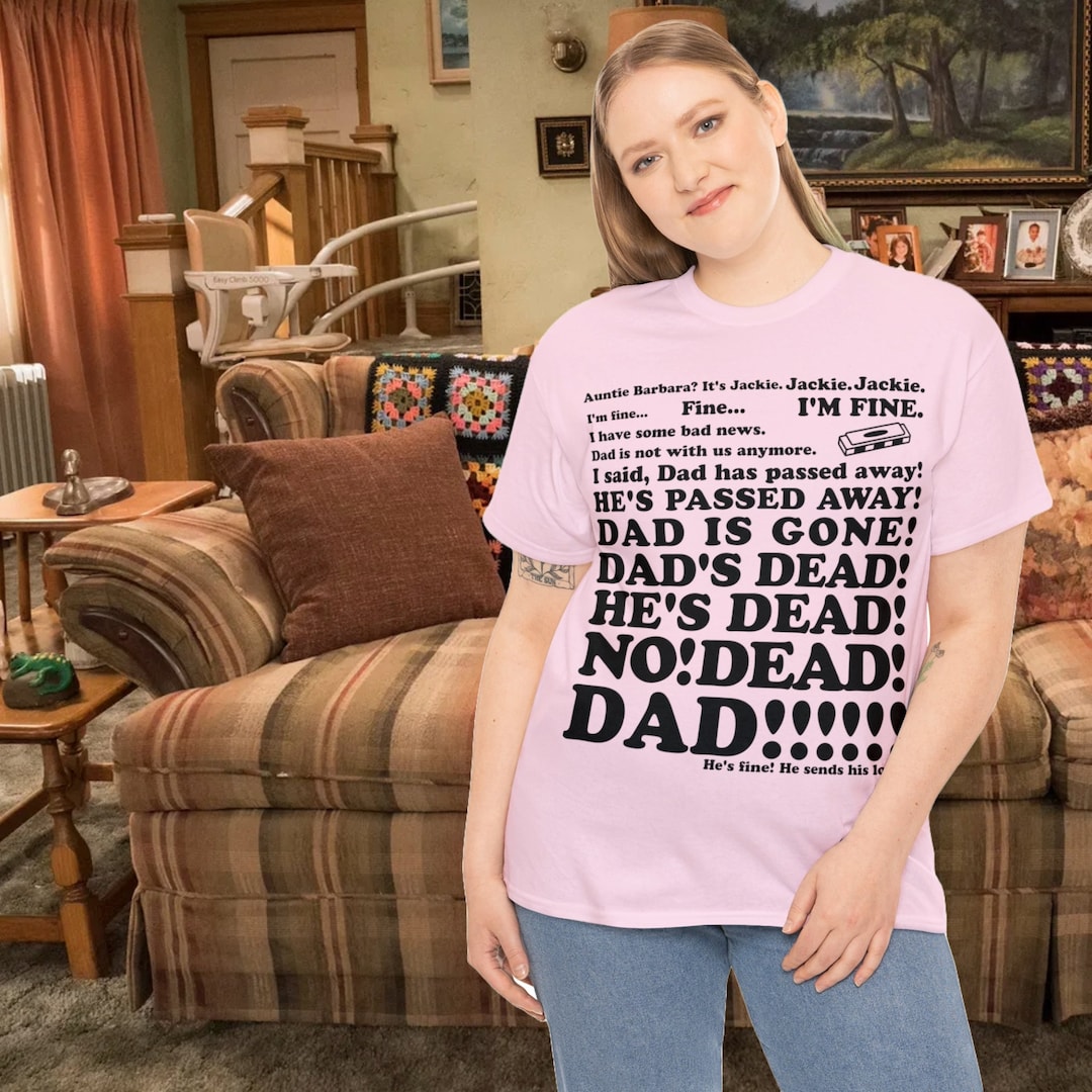 DAD'S DEAD PLUS Tee Roseanne, Shirt, Jackie, Dad, Father, Death, Tv