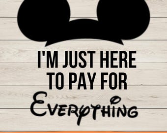 Mickey Dad Shirt SVG: I'm Just Here to Pay for Everything (Digital Download)