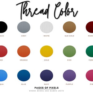 May include: A chart displaying 15 different thread colours with their names: Black, Grey, White, Old Gold, Maroon, Red, Orange, Gold, Kiwi, Forest, Aqua, Blue, Navy, Purple, and Pink.