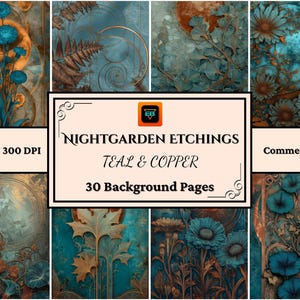 May include: A collection of teal and copper-toned digital background pages. The images feature floral and botanical designs with artistic details. The text on the image reads "Nightgarden Etchings Teal & Copper" and "30 Background Pages". The dimensions are 8.5" x 11" at 300 DPI.