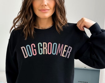 Dog Groomer Sweatshirt Gift for Pet Groomer Cute Sweatshirt for Dog Grooming Business Pet Salon Dog Bather Fur Stylist Thank You