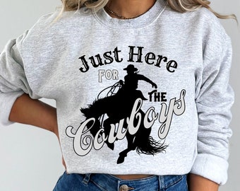 Just Here for the Cowboys Sweatshirt for Cowgirl Rodeo Sweatshirt for Horse Girl Gift for Cowgirl Western Cute Country Concert Crewneck