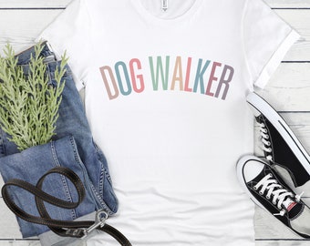 Dog Walker Shirt Cute Gift for Dog Walker or Dog Sitter Fun Letter Colors Woman's Tshirt Cute Gift for Friend Dog Mom T Shirt